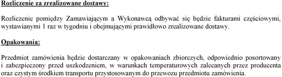 Opakowania: Przedmiot zamówienia będzie dostarczany w opakowaniach zbiorczych, odpowiednio posortowany i zabezpieczony