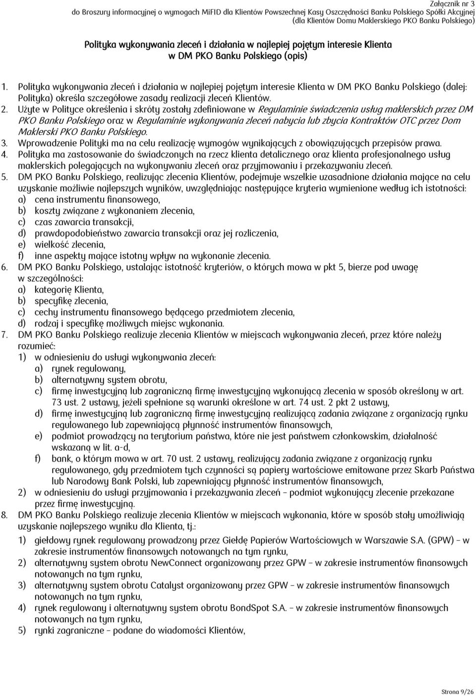 Polityka wykonywania zleceń i działania w najlepiej pojętym interesie Klienta w DM PKO Banku Polskiego (dalej: Polityka) określa szczegółowe zasady realizacji zleceń Klientów. 2.