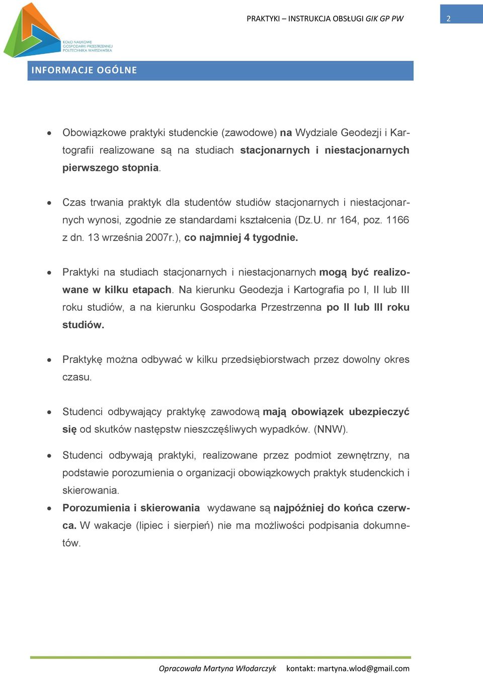 Praktyki na studiach stacjonarnych i niestacjonarnych mogą być realizowane w kilku etapach.