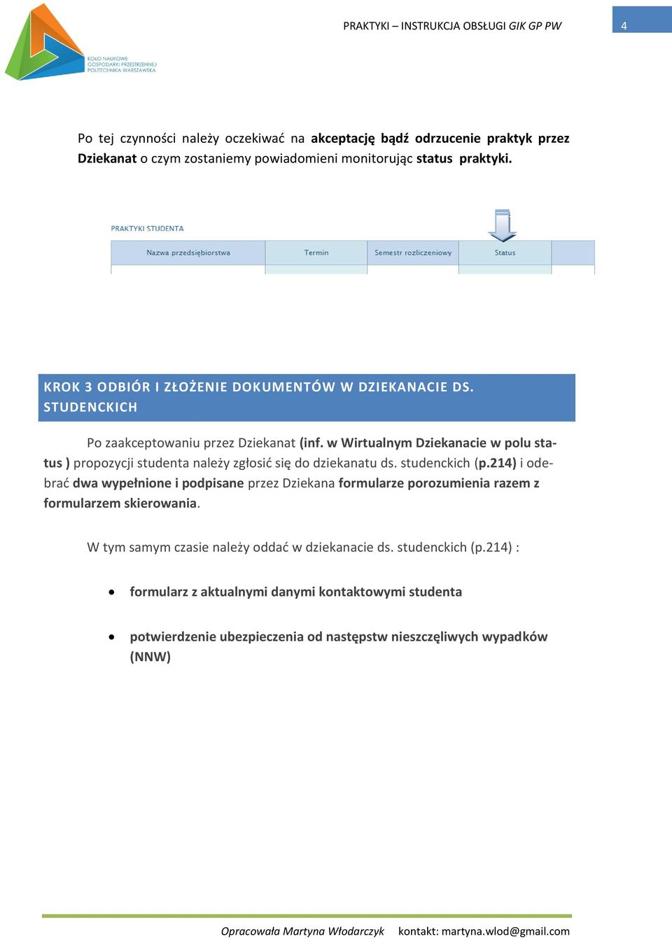 w Wirtualnym Dziekanacie w polu status ) propozycji studenta należy zgłosid się do dziekanatu ds. studenckich (p.