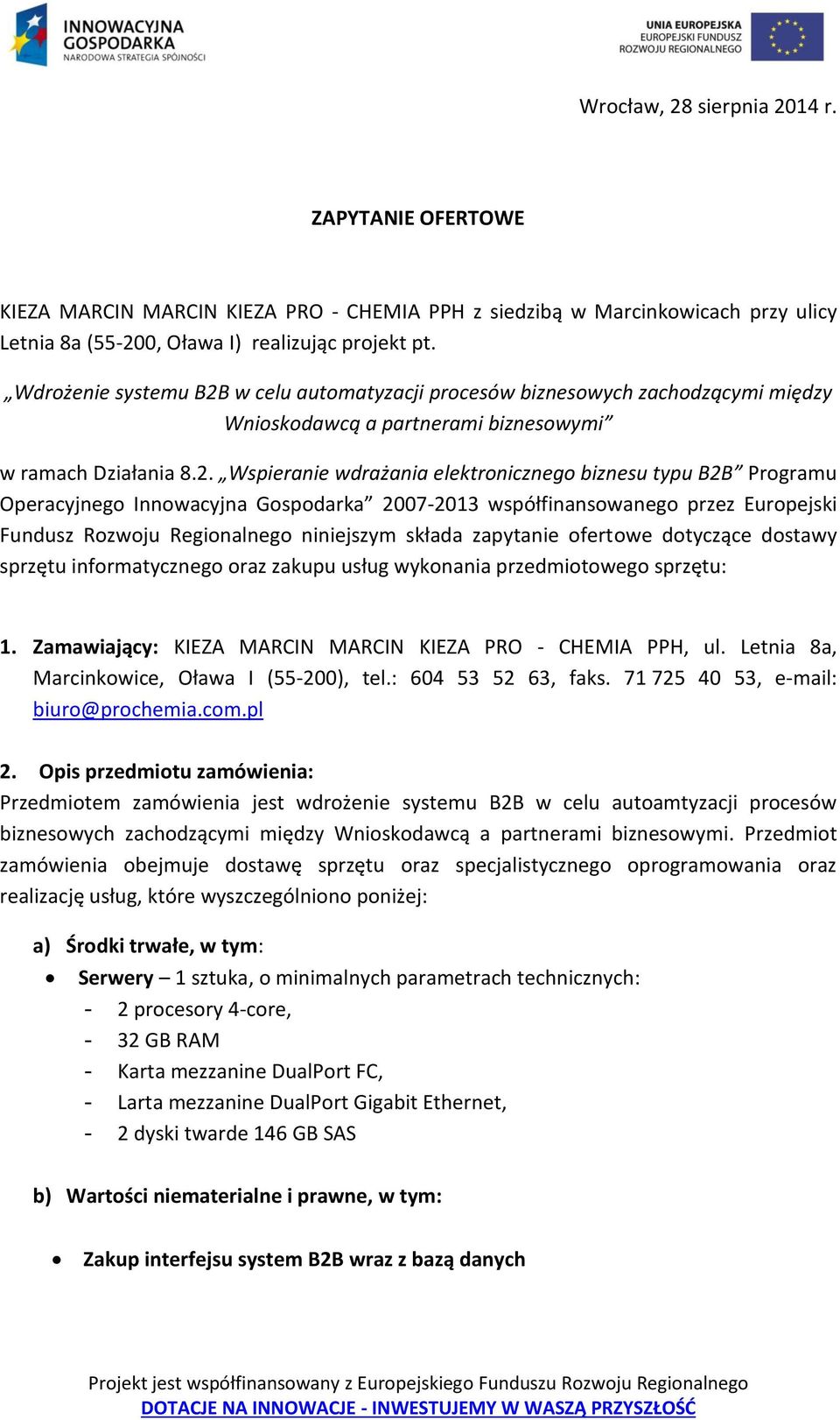 w celu automatyzacji procesów biznesowych zachodzącymi między Wnioskodawcą a partnerami biznesowymi w ramach Działania 8.2.