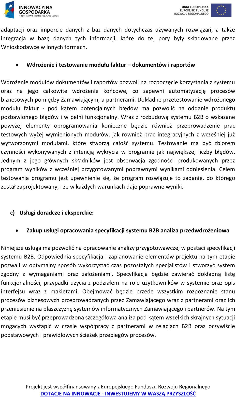 automatyzację procesów biznesowych pomiędzy Zamawiającym, a partnerami.