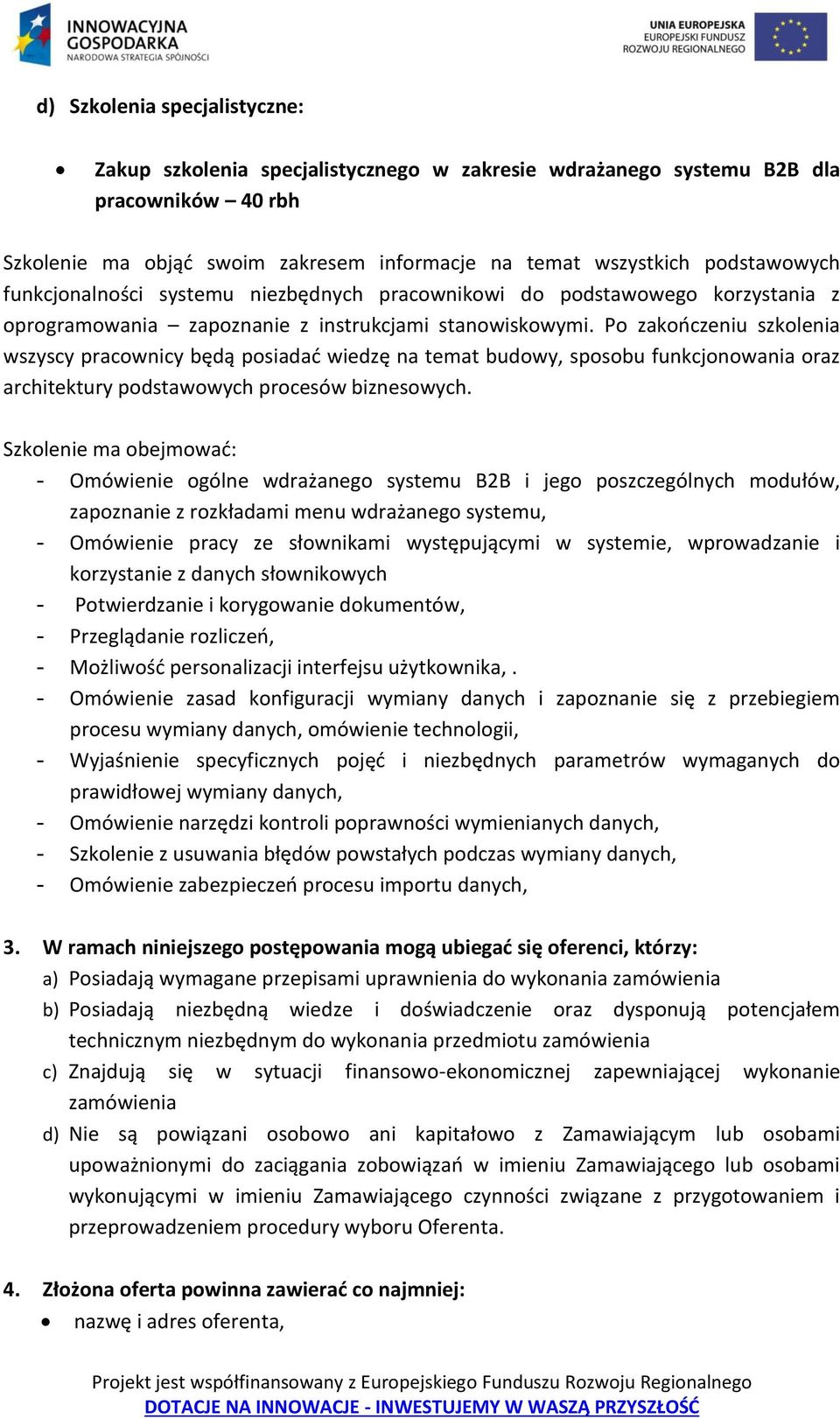 Po zakończeniu szkolenia wszyscy pracownicy będą posiadać wiedzę na temat budowy, sposobu funkcjonowania oraz architektury podstawowych procesów biznesowych.