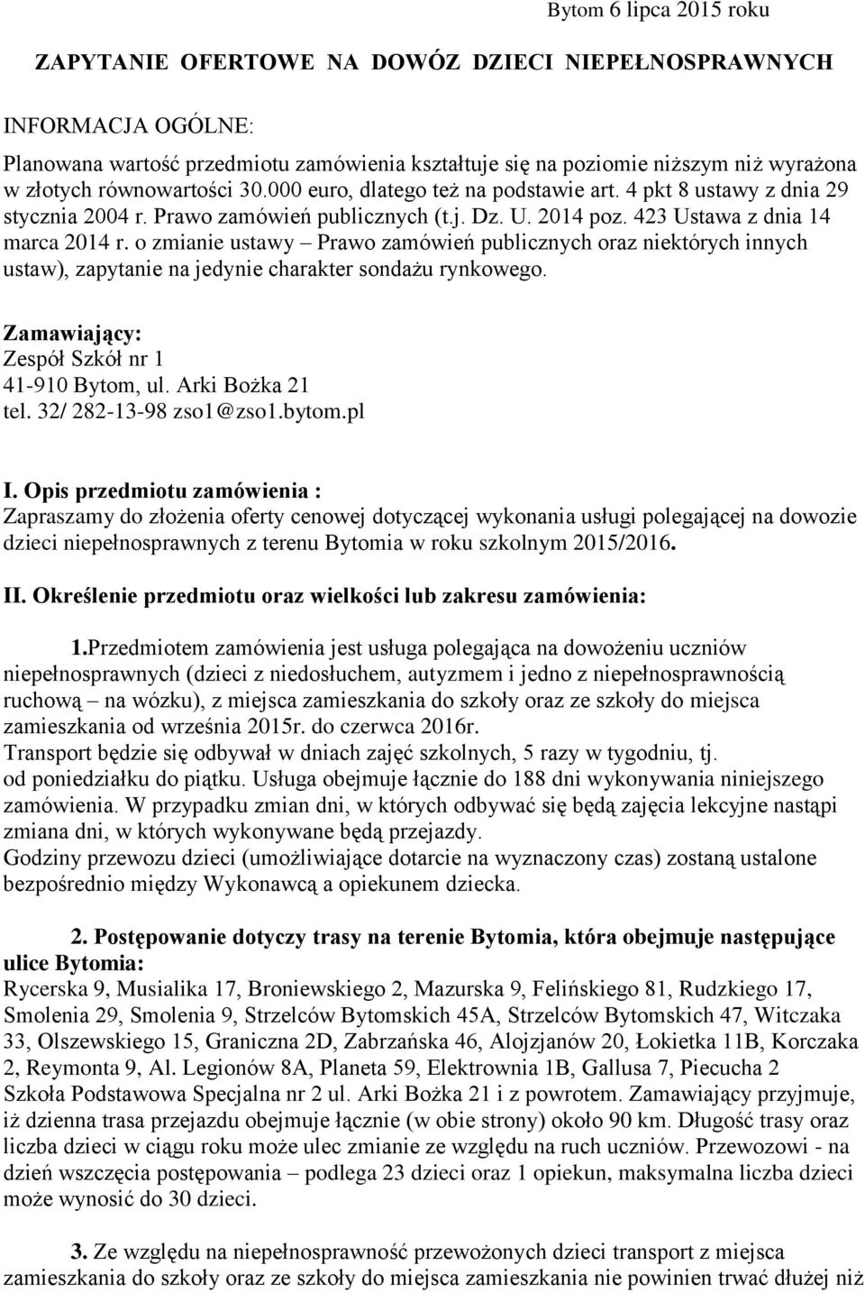 o zmianie ustawy Prawo zamówień publicznych oraz niektórych innych ustaw), zapytanie na jedynie charakter sondażu rynkowego. Zamawiający: Zespół Szkół nr 1 41-910 Bytom, ul. Arki Bożka 21 tel.