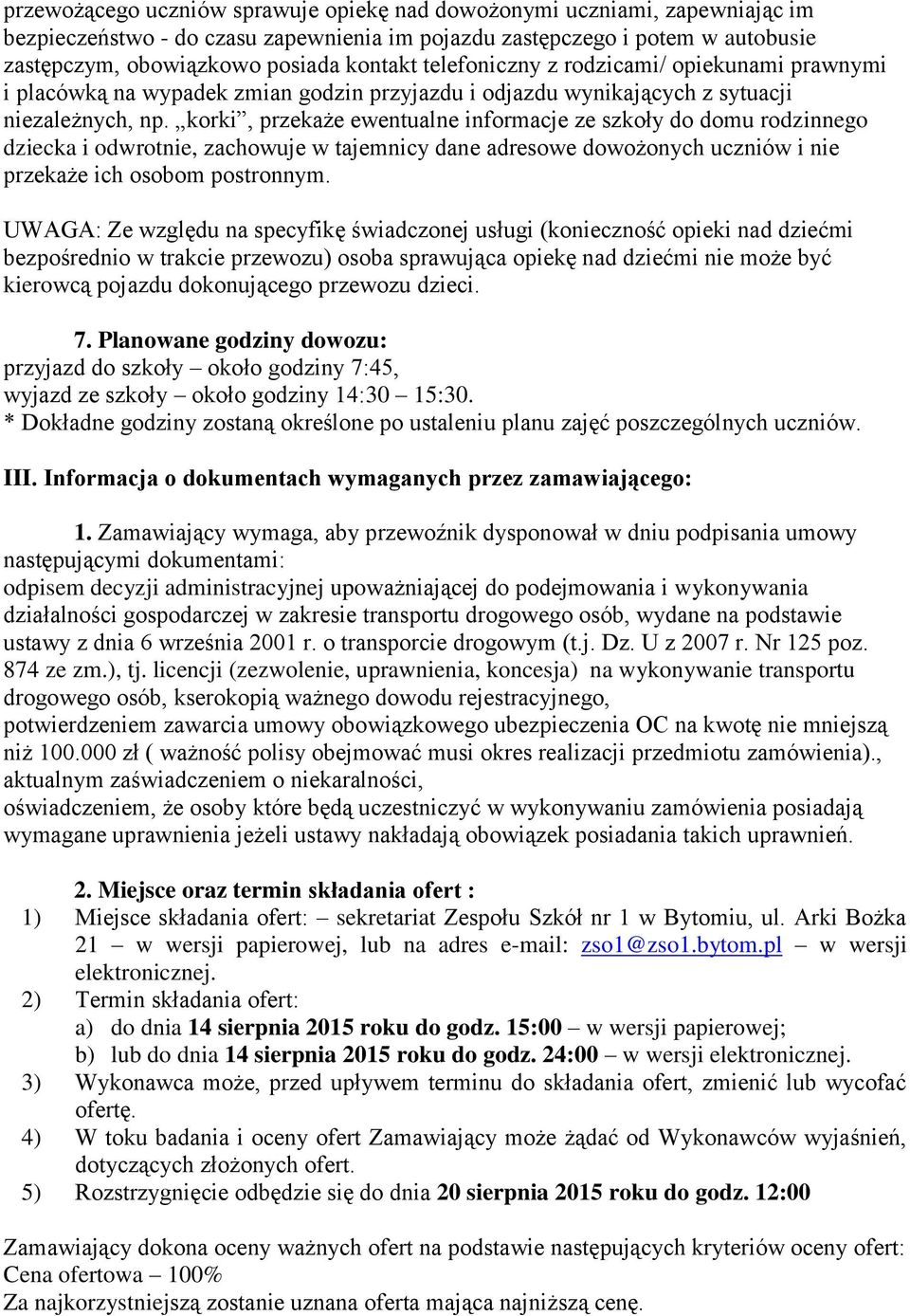 korki, przekaże ewentualne informacje ze szkoły do domu rodzinnego dziecka i odwrotnie, zachowuje w tajemnicy dane adresowe dowożonych uczniów i nie przekaże ich osobom postronnym.