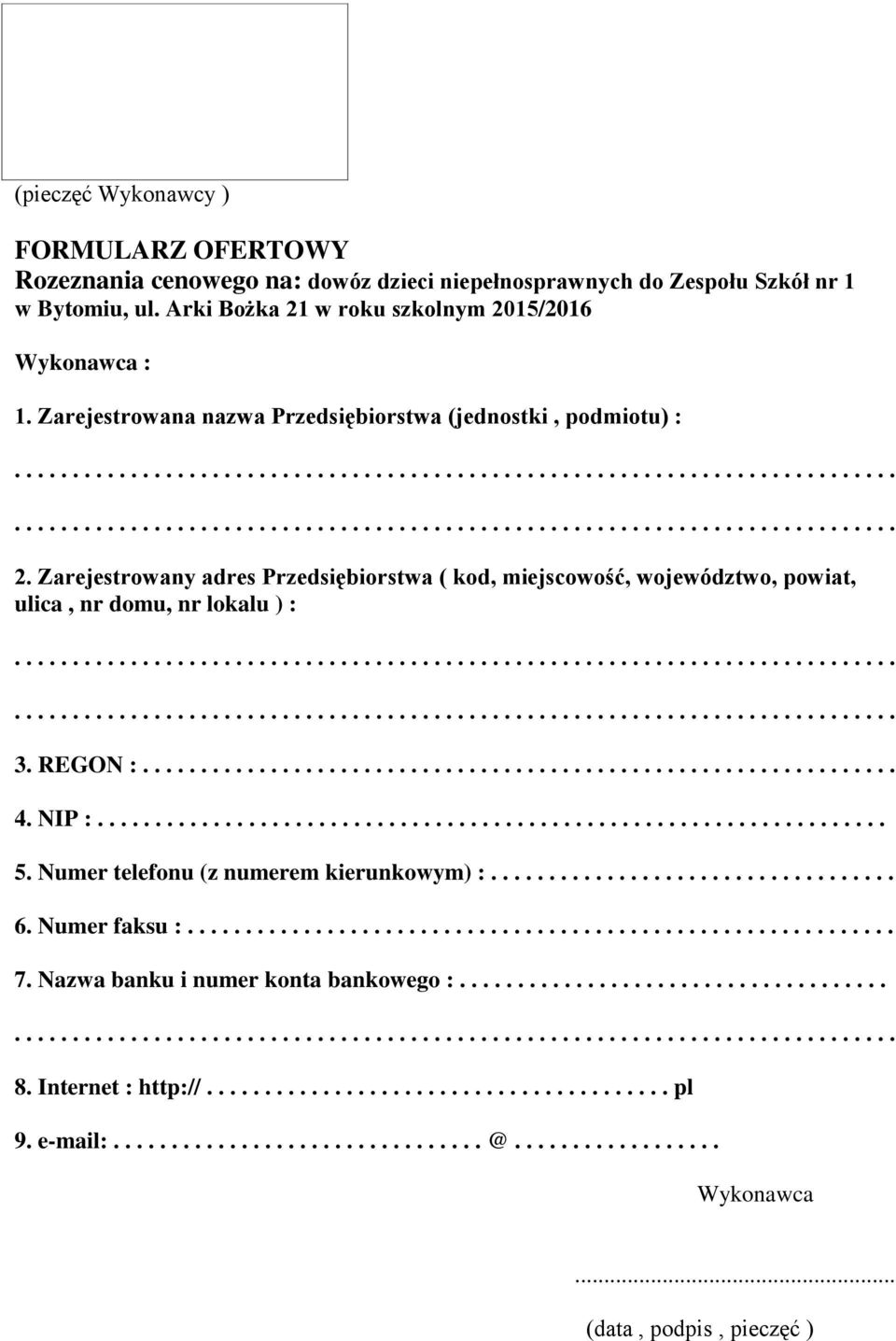 NIP :.................................................................... 5. Numer telefonu (z numerem kierunkowym) :................................... 6. Numer faksu :............................................................. 7.