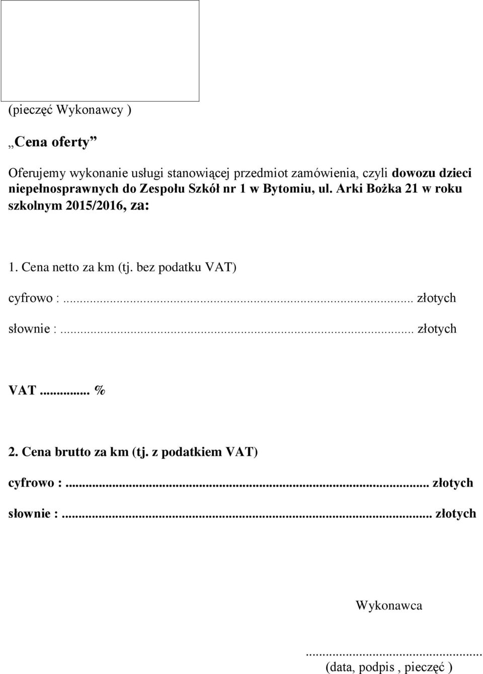 Arki Bożka 21 w roku szkolnym 2015/2016, za: 1. Cena netto za km (tj. bez podatku VAT) cyfrowo :.