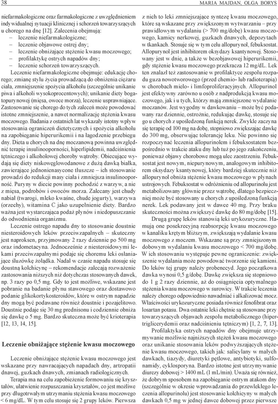 Leczenie niefarmakologiczne obejmuje: edukację chorego; zmianę stylu życia prowadzącą do obniżenia ciężaru ciała, zmniejszenie spożycia alkoholu (szczególnie unikanie piwa i alkoholi
