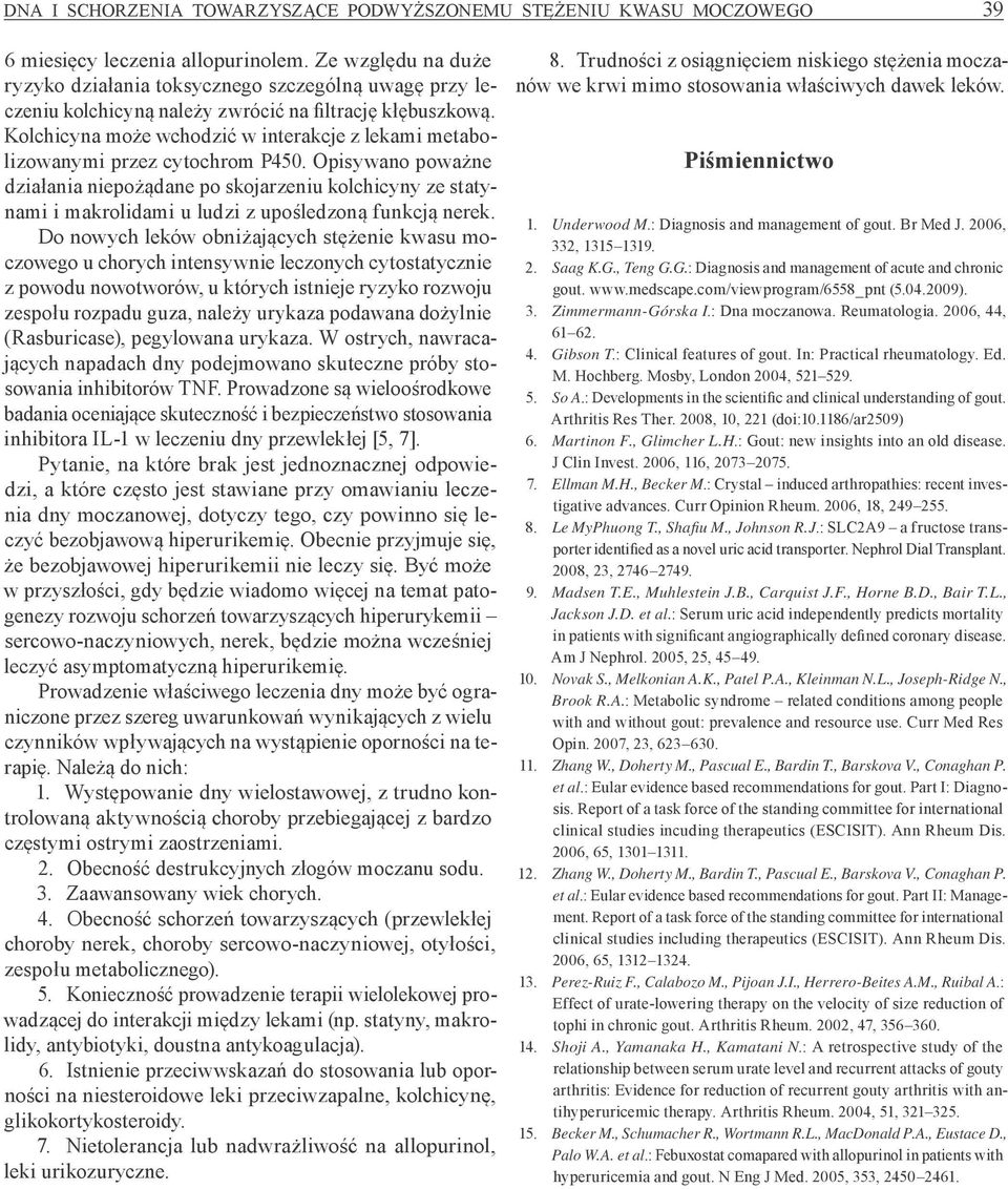 Kolchicyna może wchodzić w interakcje z lekami metabolizowanymi przez cytochrom P450.