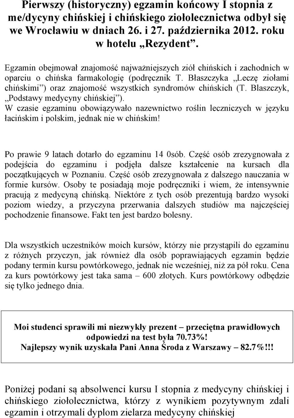 Błaszczyka Leczę ziołami chińskimi ) oraz znajomość wszystkich syndromów chińskich (T. Blaszczyk, Podstawy medycyny chińskiej ).