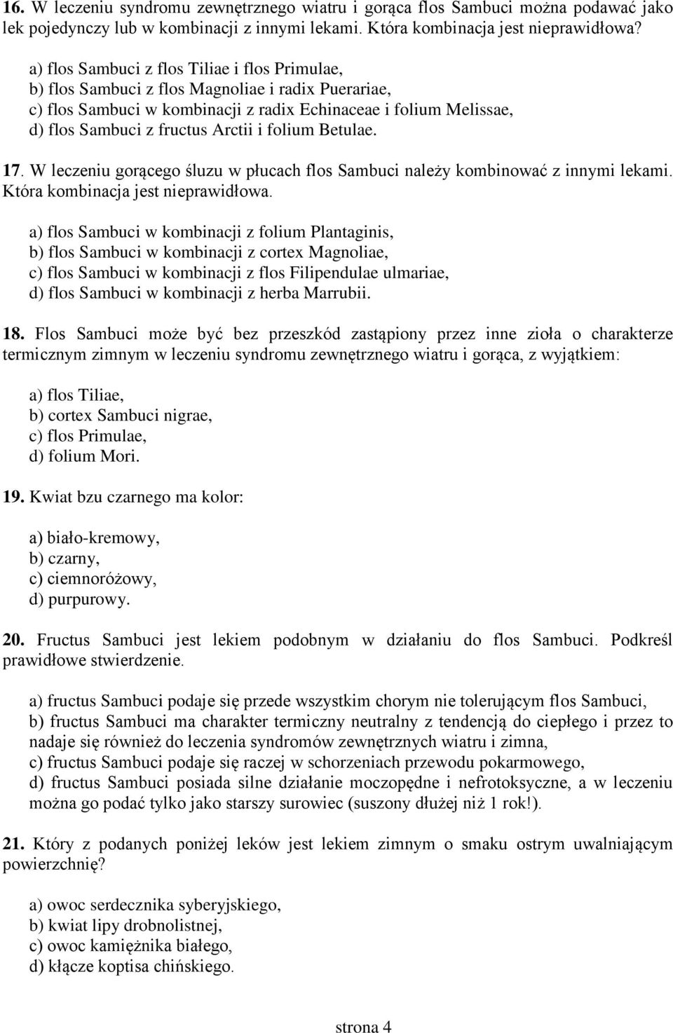 i folium Betulae. 17. W leczeniu gorącego śluzu w płucach flos Sambuci należy kombinować z innymi lekami. Która kombinacja jest nieprawidłowa.