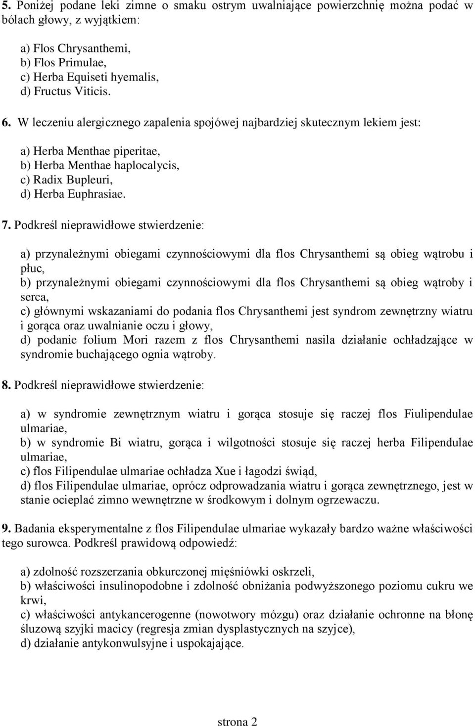 Podkreśl nieprawidłowe stwierdzenie: a) przynależnymi obiegami czynnościowymi dla flos Chrysanthemi są obieg wątrobu i płuc, b) przynależnymi obiegami czynnościowymi dla flos Chrysanthemi są obieg