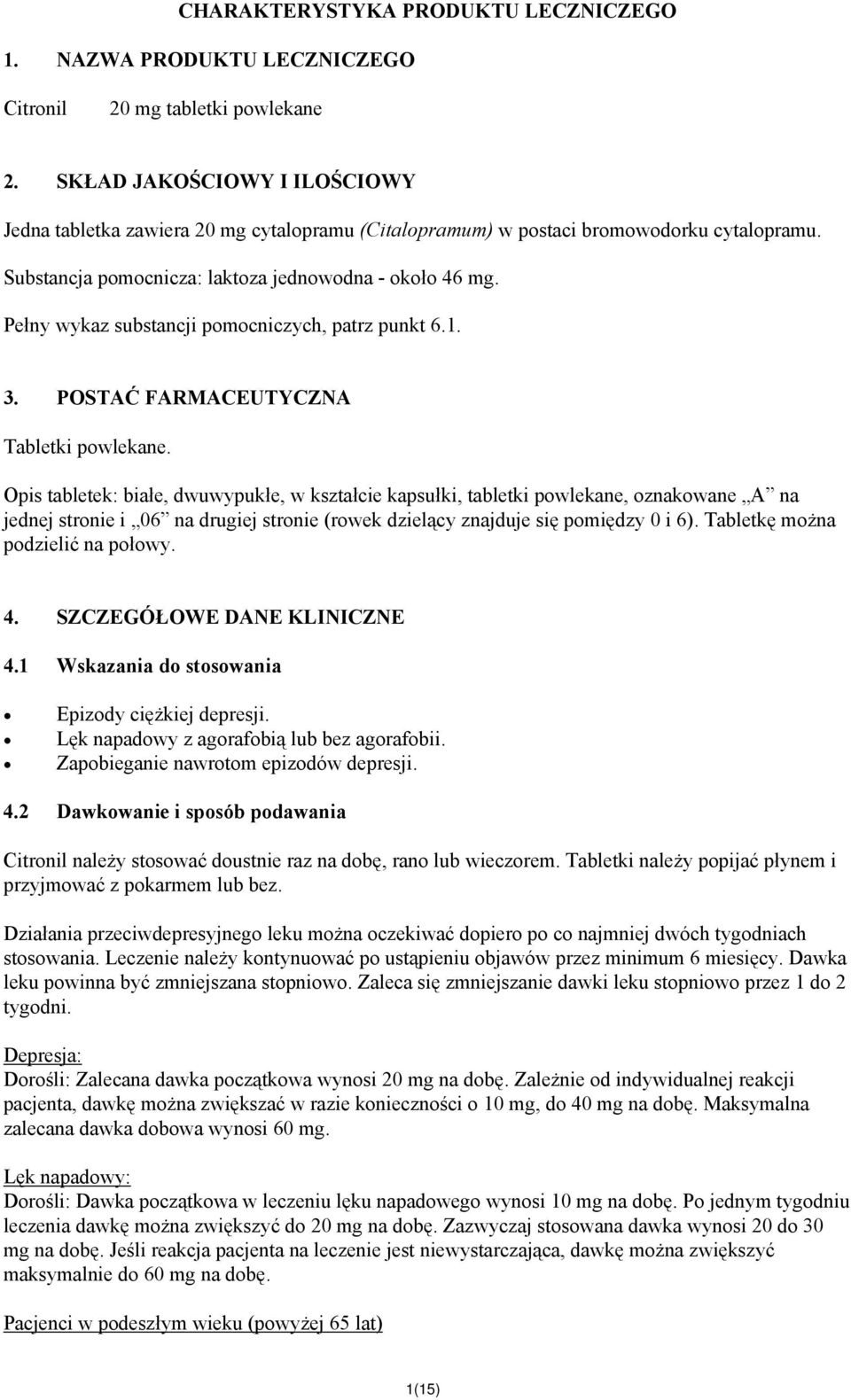 Pełny wykaz substancji pomocniczych, patrz punkt 6.1. 3. POSTAĆ FARMACEUTYCZNA Tabletki powlekane.