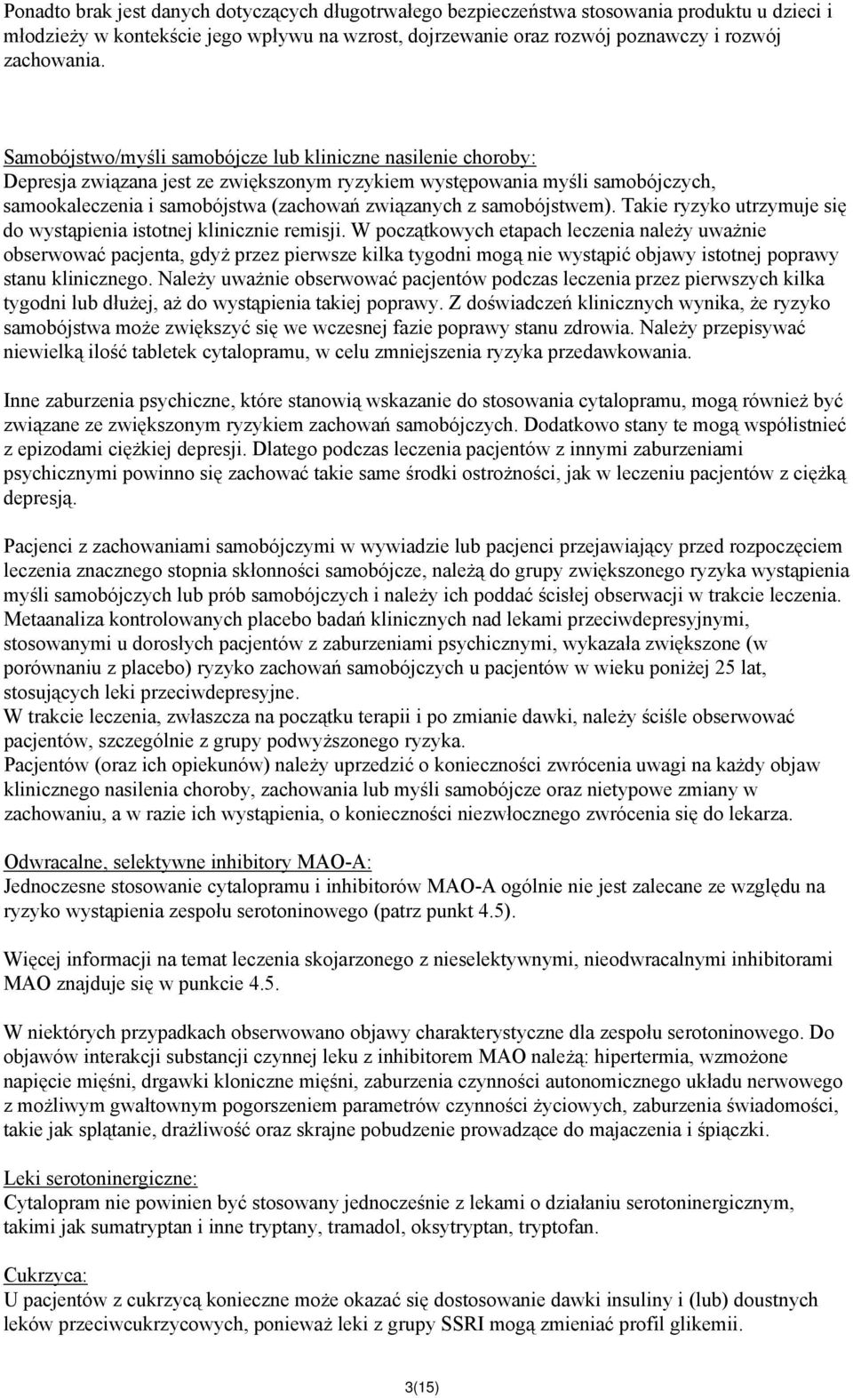 samobójstwem). Takie ryzyko utrzymuje się do wystąpienia istotnej klinicznie remisji.