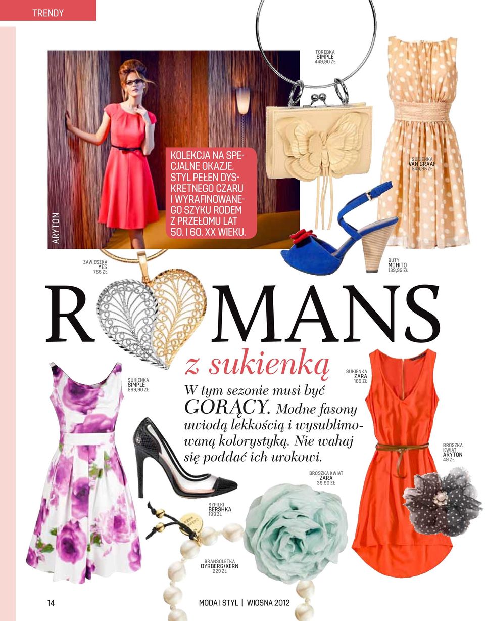 sukienk a van graaf 549,95 zł zawieszk a yes 765 zł R but y mohito 139,99 zł mans sukienk a Simple 599,90 zł z sukienką W tym sezonie musi być
