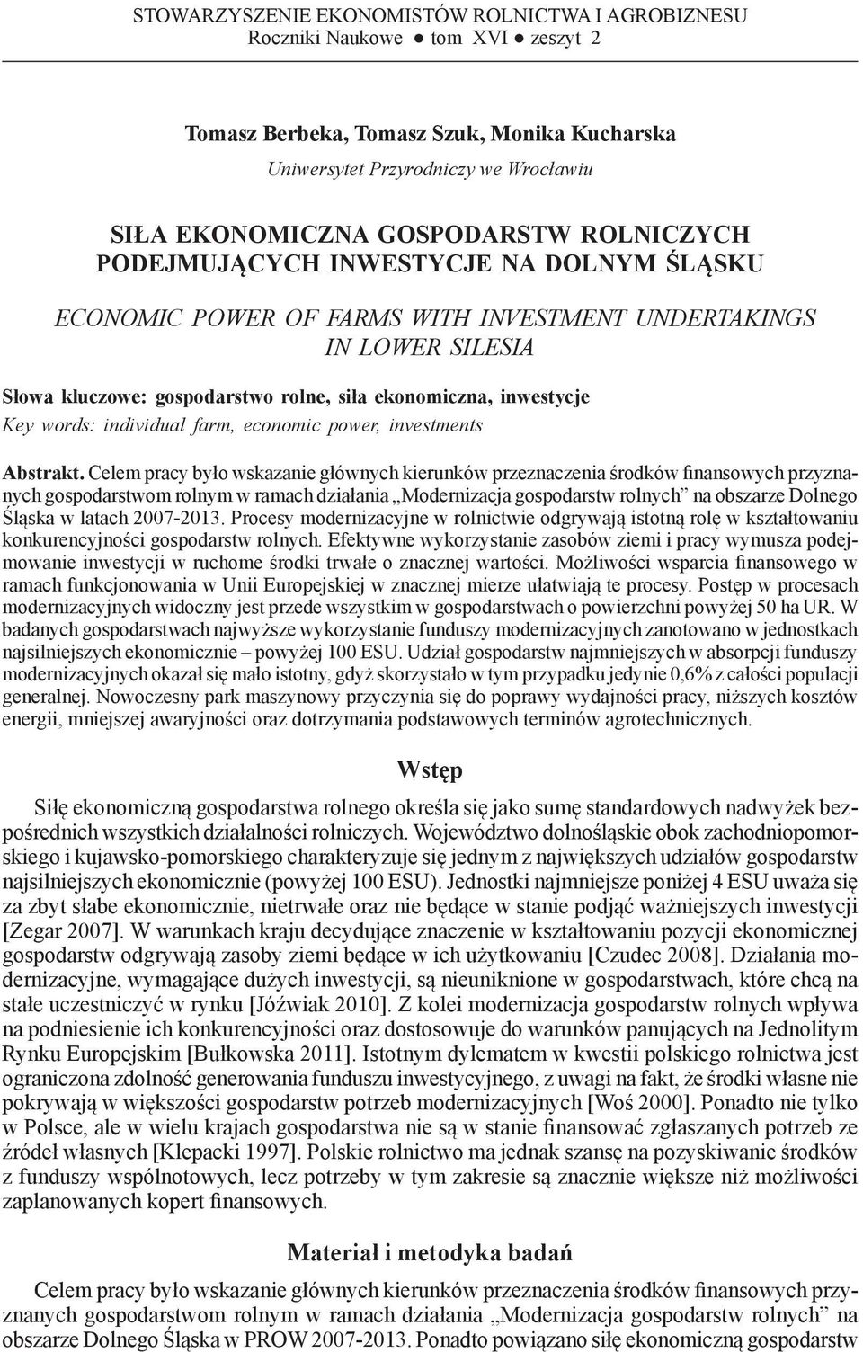 SILESIA Słowa kluczowe: gospodarstwo rolne, siła ekonomiczna, inwestycje Key words: individual farm, economic power, investments Abstrakt.