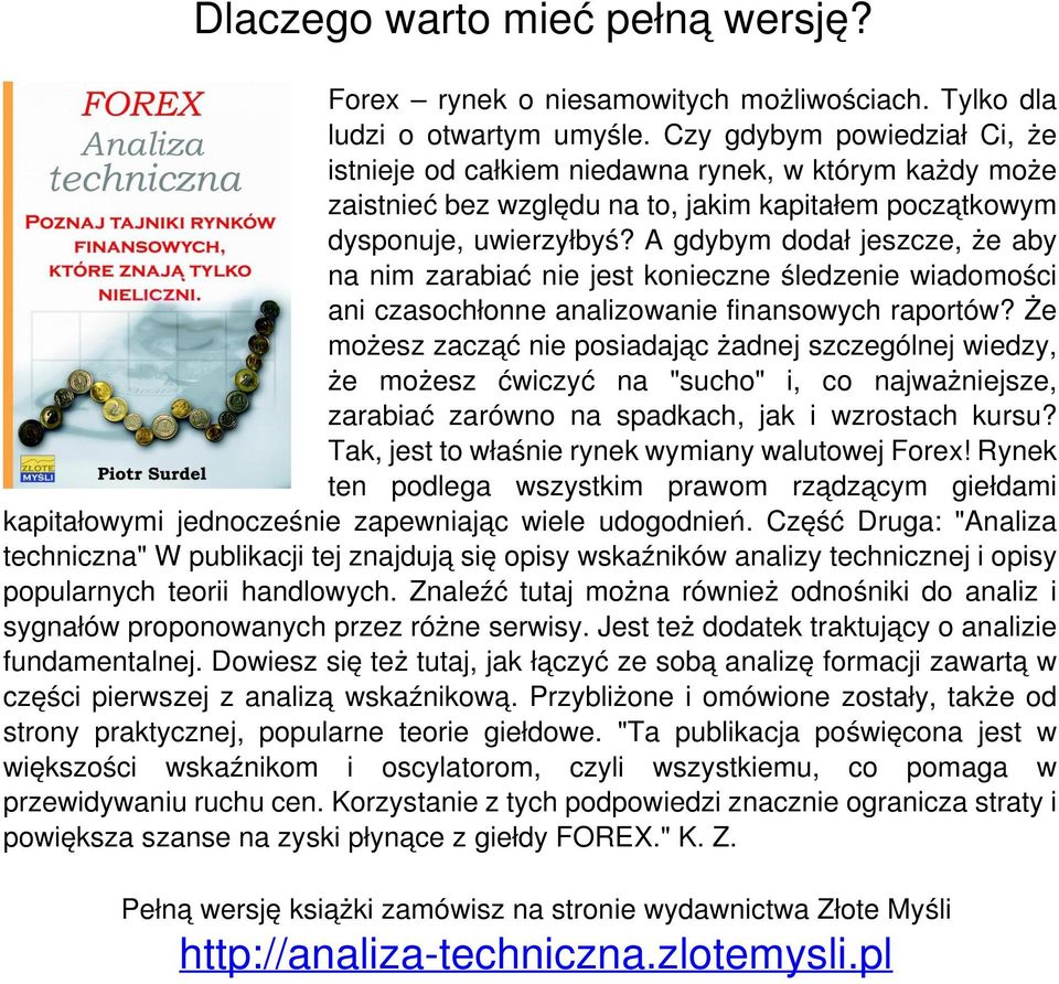 A gdybym dodał jeszcze, że aby na nim zarabiać nie jest konieczne śledzenie wiadomości ani czasochłonne analizowanie finansowych raportów?