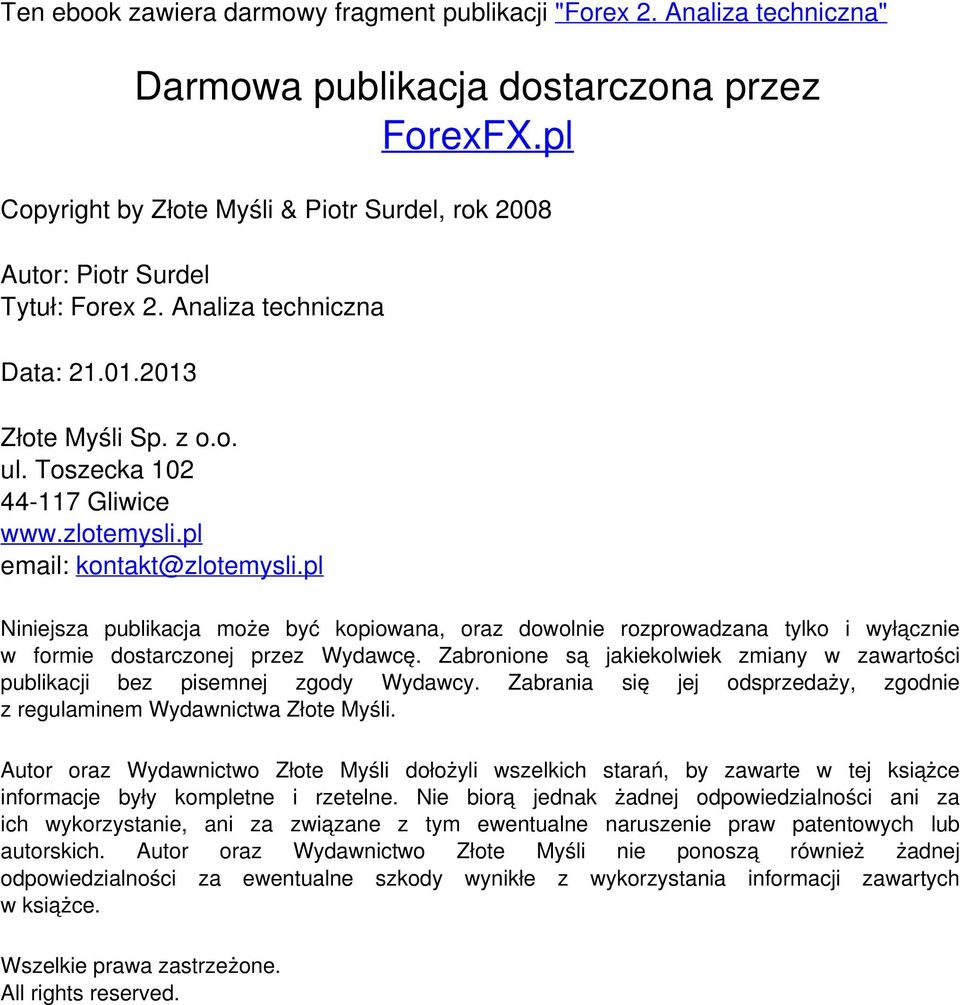 pl Niniejsza publikacja może być kopiowana, oraz dowolnie rozprowadzana tylko i wyłącznie w formie dostarczonej przez Wydawcę.