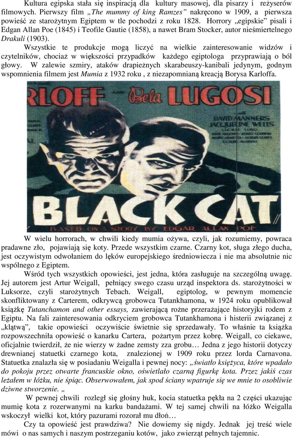 Horrory egipskie pisali i Edgan Allan Poe (1845) i Teofile Gautie (1858), a nawet Bram Stocker, autor nieśmiertelnego Drakuli (1903).