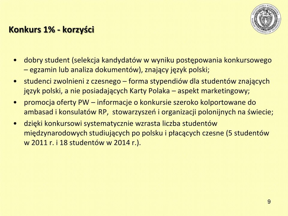 oferty PW informacje o konkursie szeroko kolportowane do ambasad i konsulatów RP, stowarzyszeń i organizacji polonijnych na świecie; dzięki