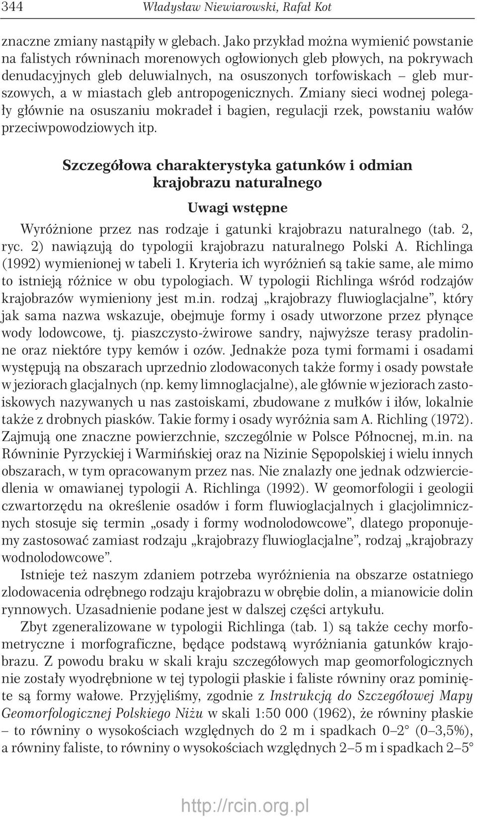 miastach gleb antropogenicznych. Zmiany sieci wodnej polegały głównie na osuszaniu mokradeł i bagien, regulacji rzek, powstaniu wałów przeciwpowodziowych itp.