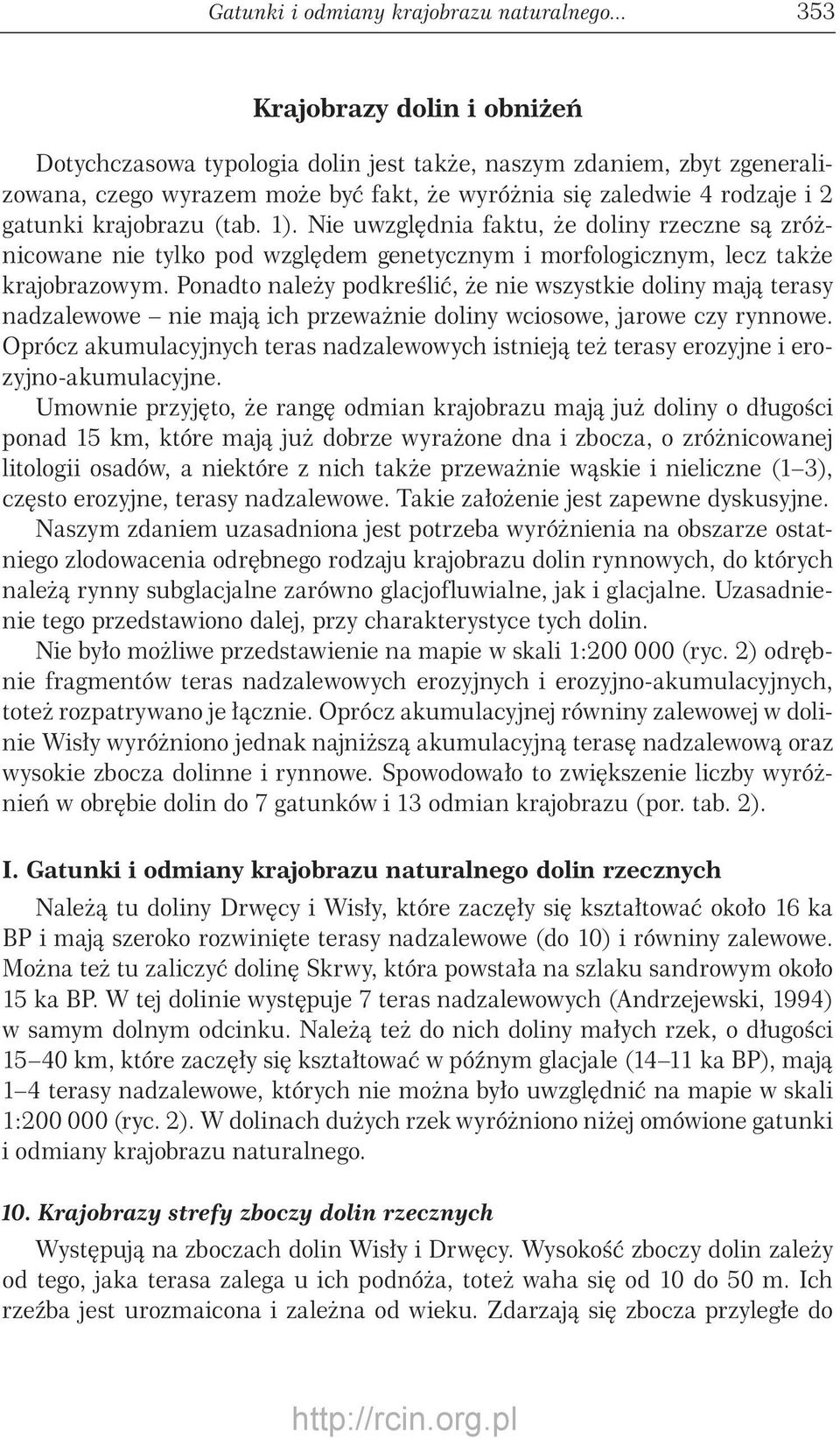 krajobrazu (tab. ). Nie uwzględnia faktu, że doliny rzeczne są zróżnicowane nie tylko pod względem genetycznym i morfologicznym, lecz także krajobrazowym.