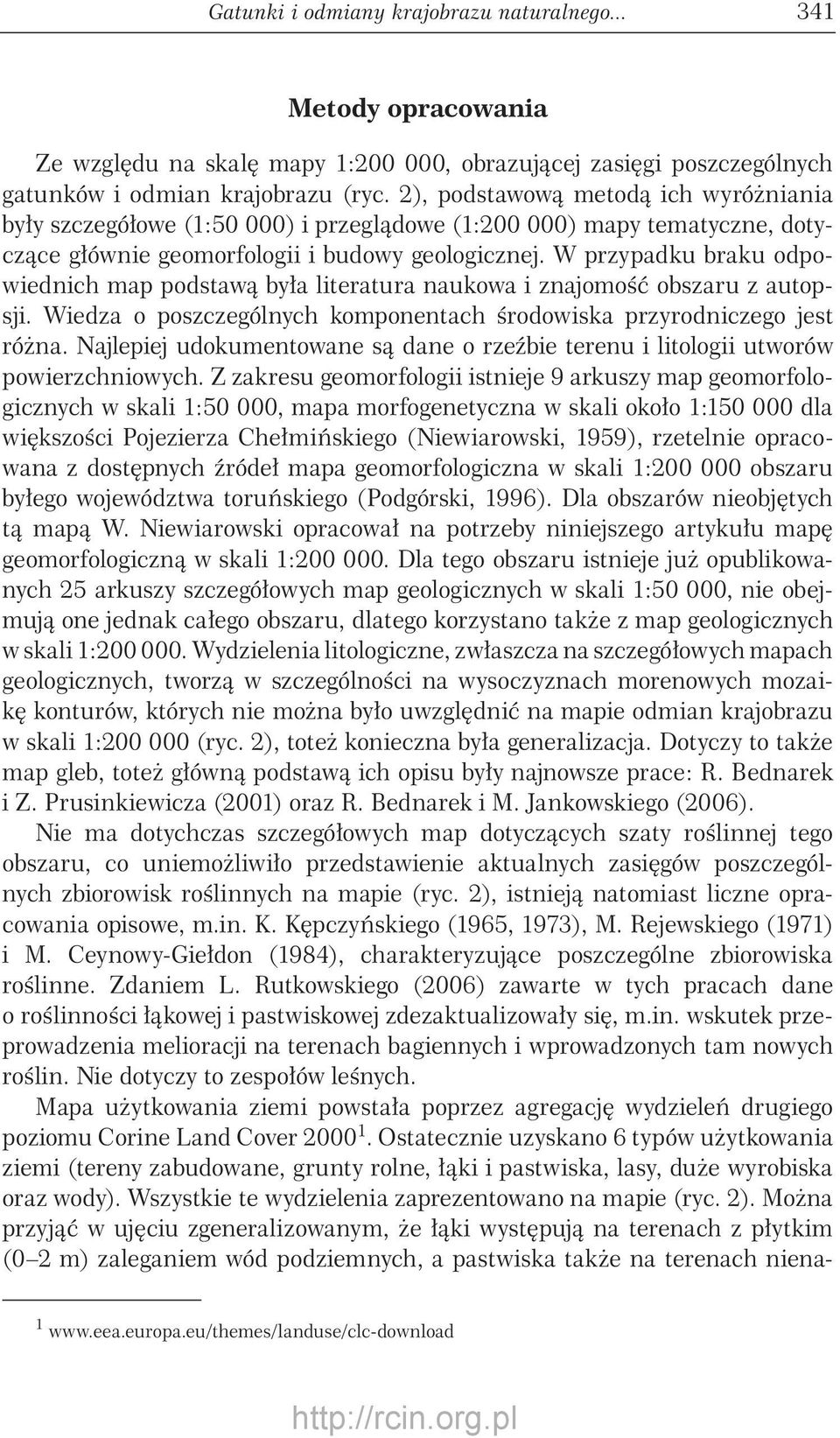W przypadku braku odpowiednich map podstawą była literatura naukowa i znajomość obszaru z autopsji. Wiedza o poszczególnych komponentach środowiska przyrodniczego jest różna.