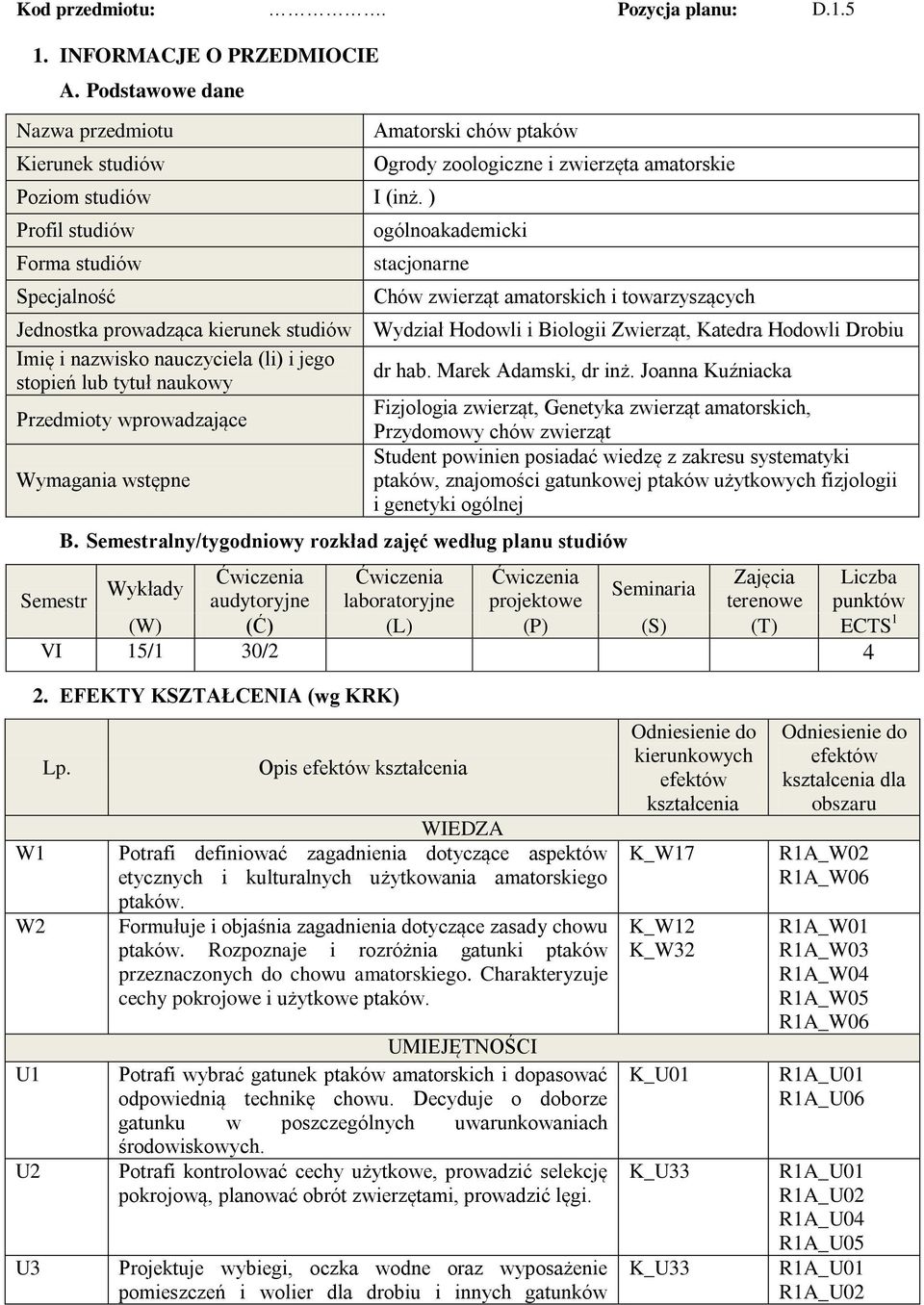 kierunek studiów Wydział Hodowli i Biologii Zwierząt, Katedra Hodowli Drobiu Imię i nazwisko nauczyciela (li) i jego dr hab. Marek Adamski, dr inż.