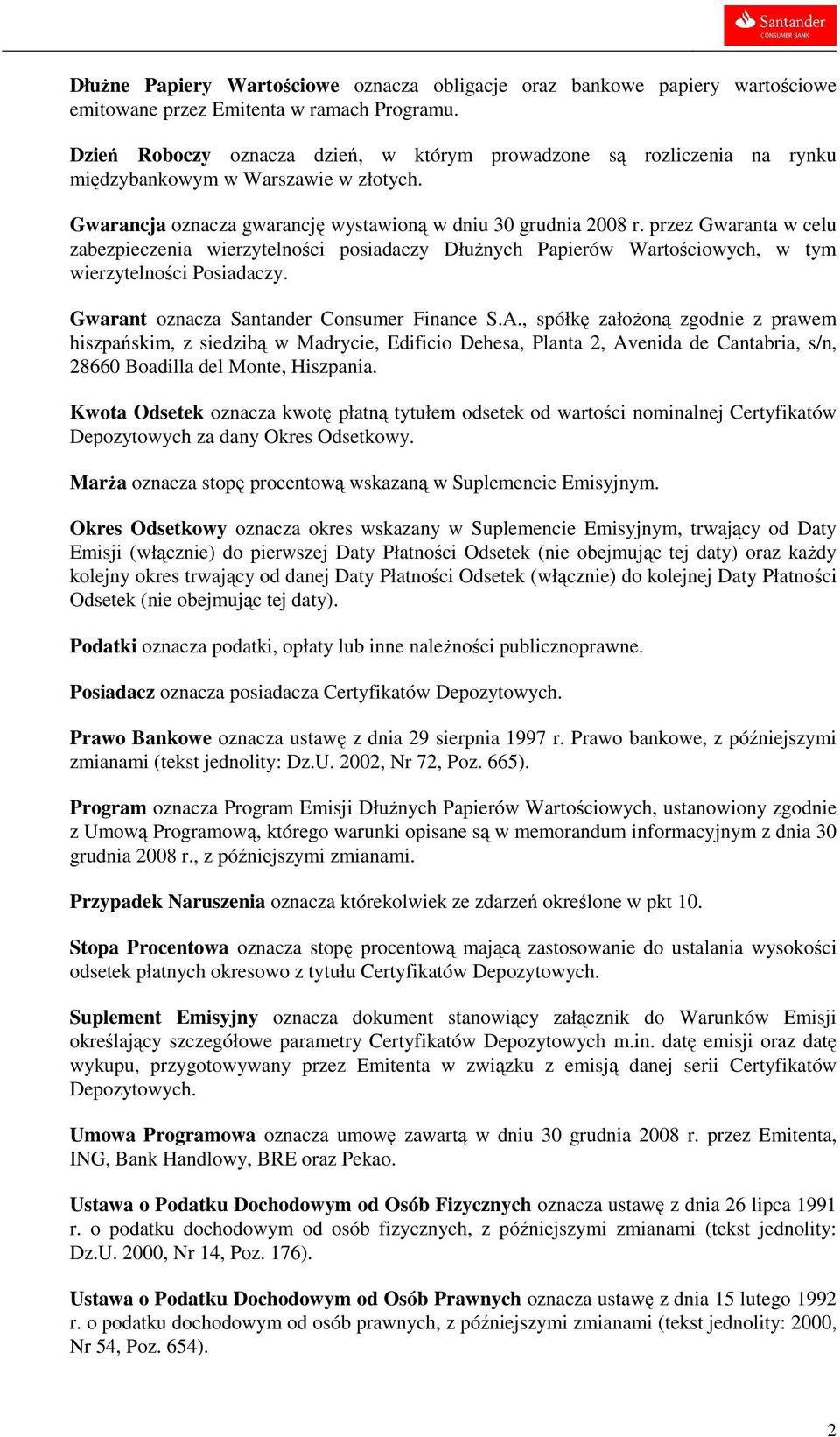 przez Gwaranta w celu zabezpieczenia wierzytelności posiadaczy DłuŜnych Papierów Wartościowych, w tym wierzytelności Posiadaczy. Gwarant oznacza Santander Consumer Finance S.A.