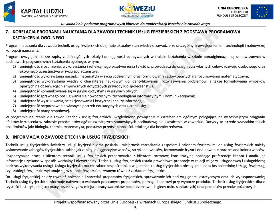 rogram uwzględnia także zapisy zadań ogólnych szkoły i umiejętności zdobywanych w trakcie kształcenia w szkole ponadgimnazjalnej umieszczonych w podstawach programowych kształcenia ogólnego, w tym: