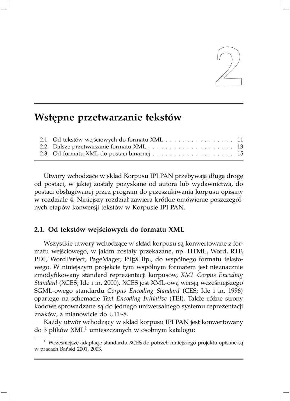 przeszukiwania korpusu opisany w rozdziale 4. Niniejszy rozdział zawiera krótkie omówienie poszczególnych etapów konwersji tekstów w Korpusie IPI PAN. 2.1.