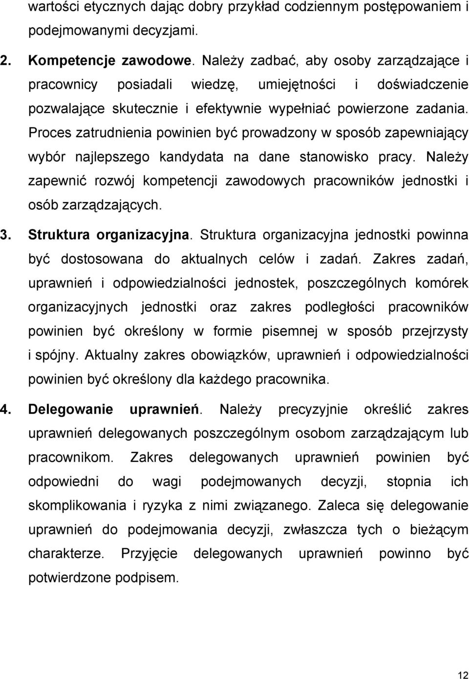 Proces zatrudnienia powinien być prowadzony w sposób zapewniający wybór najlepszego kandydata na dane stanowisko pracy.