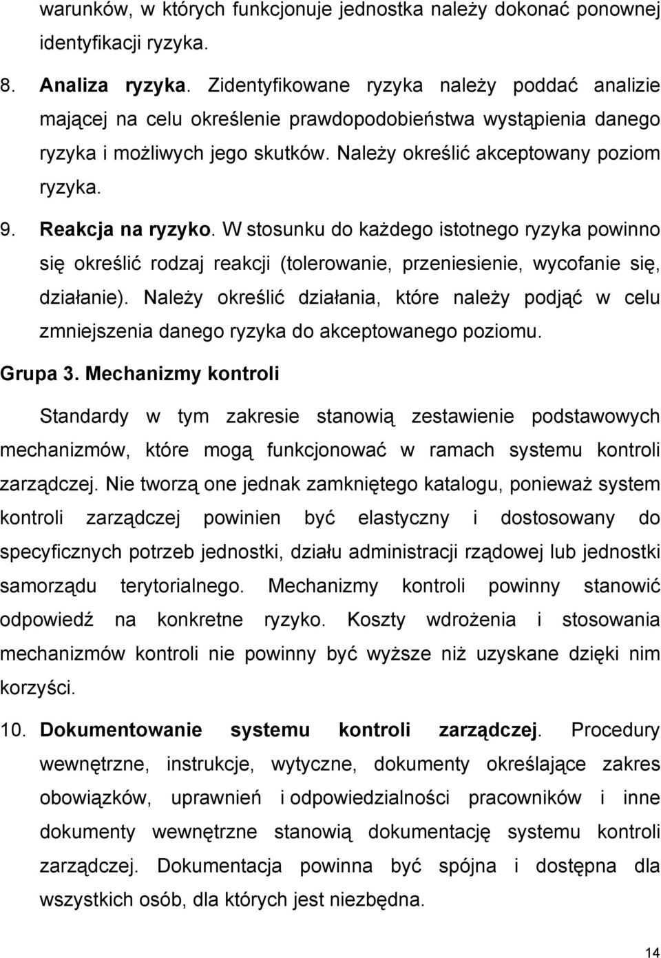 Reakcja na ryzyko. W stosunku do każdego istotnego ryzyka powinno się określić rodzaj reakcji (tolerowanie, przeniesienie, wycofanie się, działanie).