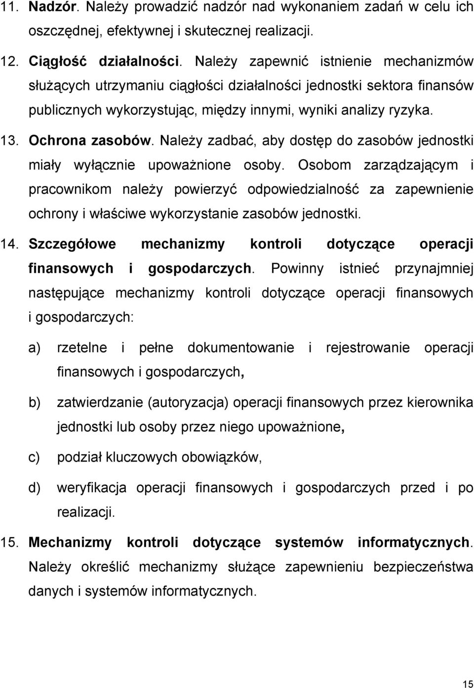 Należy zadbać, aby dostęp do zasobów jednostki miały wyłącznie upoważnione osoby.