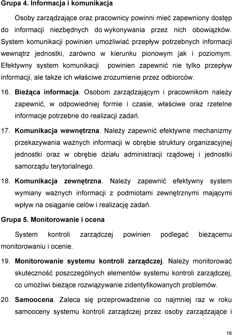 Efektywny system komunikacji powinien zapewnić nie tylko przepływ informacji, ale także ich właściwe zrozumienie przez odbiorców. 16. Bieżąca informacja.