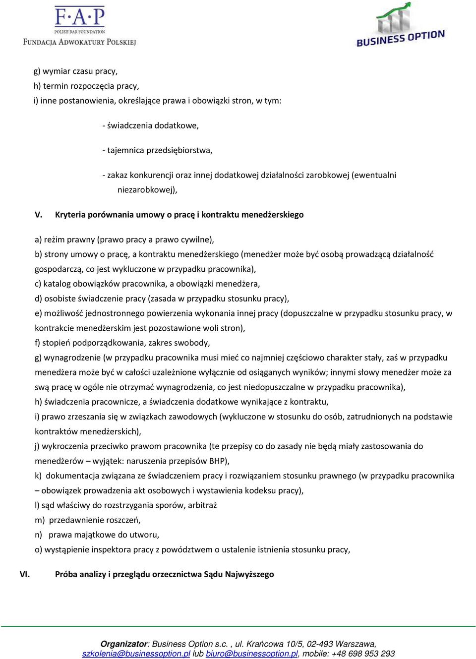 Kryteria porównania umowy o pracę i kontraktu menedżerskiego a) reżim prawny (prawo pracy a prawo cywilne), b) strony umowy o pracę, a kontraktu menedżerskiego (menedżer może być osobą prowadzącą