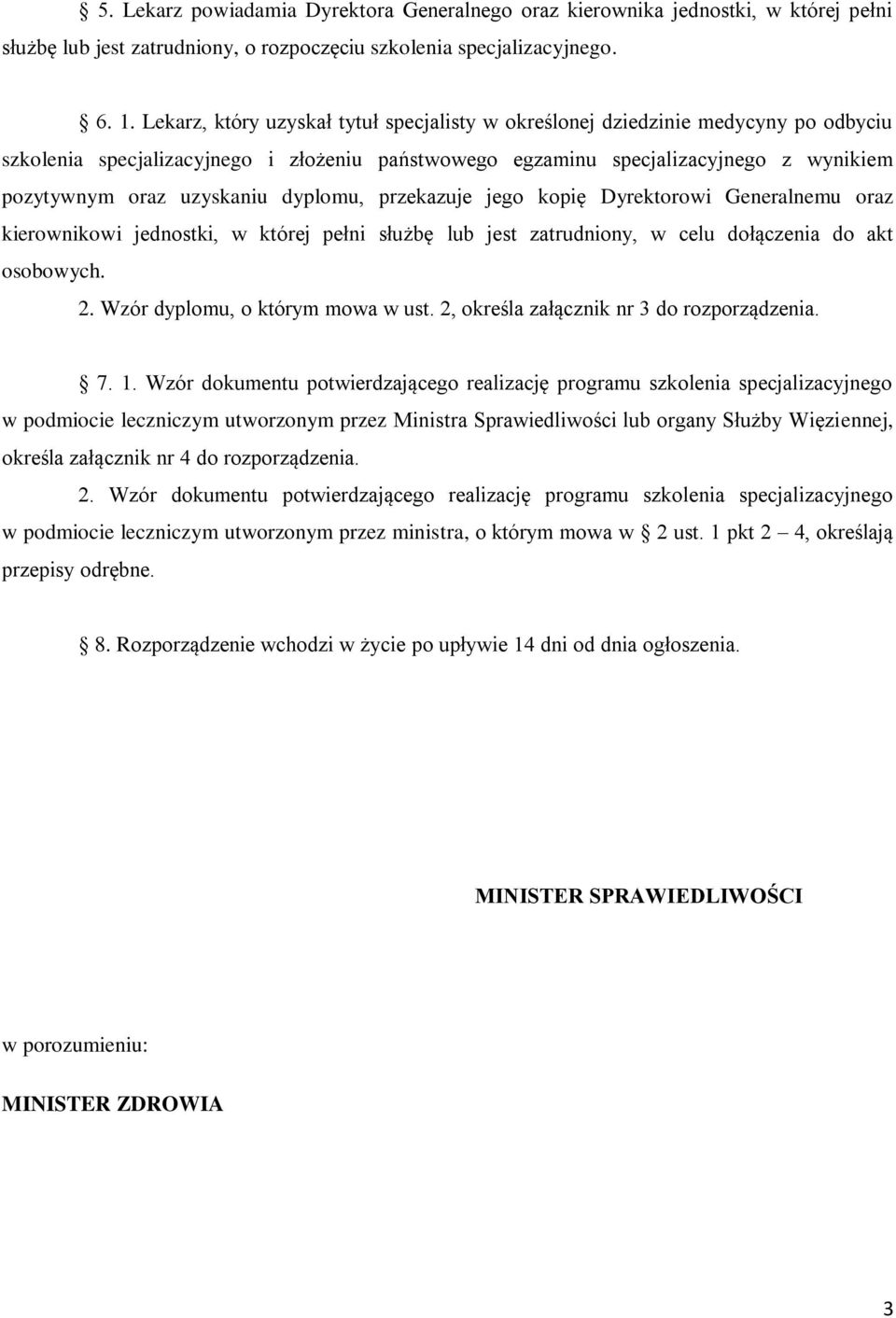 dyplomu, przekazuje jego kopię Dyrektorowi Generalnemu oraz kierownikowi jednostki, w której pełni służbę lub jest zatrudniony, w celu dołączenia do akt osobowych. 2.