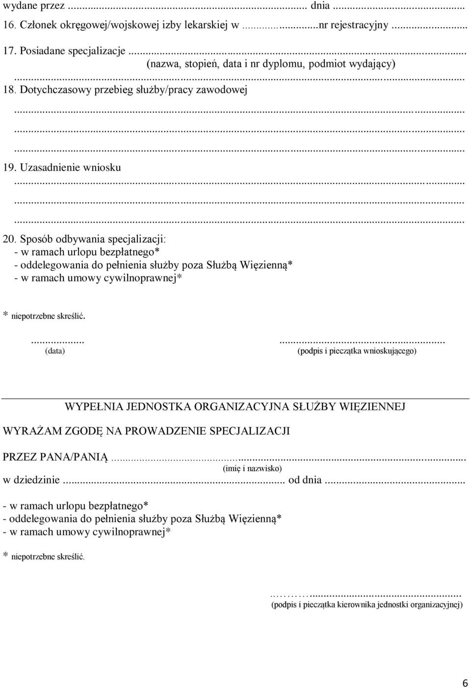 Sposób odbywania specjalizacji: - w ramach urlopu bezpłatnego* - oddelegowania do pełnienia służby poza Służbą Więzienną* - w ramach umowy cywilnoprawnej* * niepotrzebne skreślić.