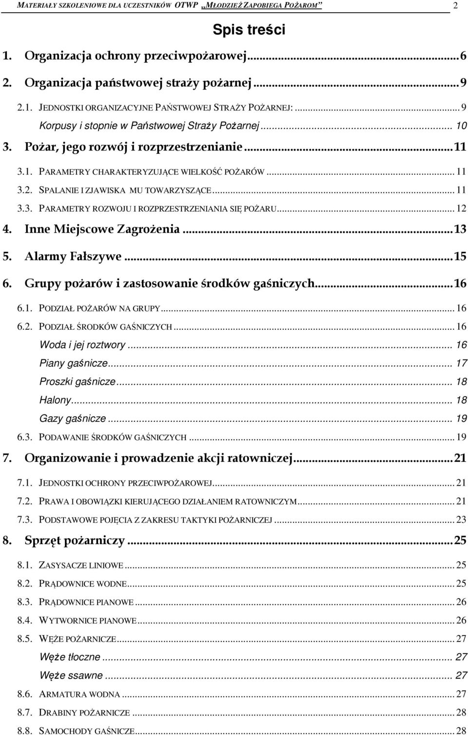 SPALANIE I ZJAWISKA MU TOWARZYSZĄCE... 11 3.3. PARAMETRY ROZWOJU I ROZPRZESTRZENIANIA SIĘ POŻARU... 12 4. Inne Miejscowe Zagrożenia... 13 5. Alarmy Fałszywe... 15 6.