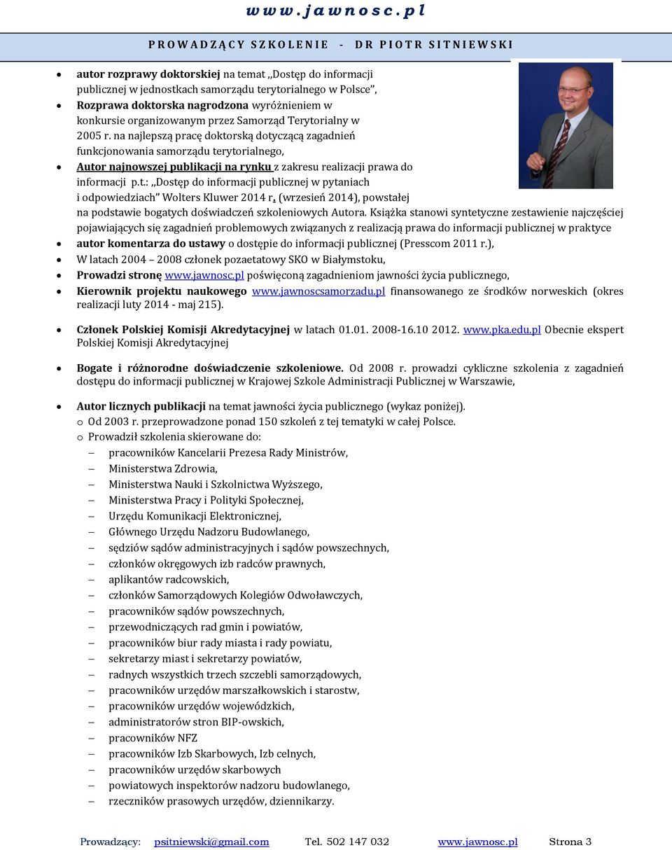 na najlepszą pracę doktorską dotyczącą zagadnień funkcjonowania samorządu terytorialnego, Autor najnowszej publikacji na rynku z zakresu realizacji prawa do informacji p.t.:,,dostęp do informacji publicznej w pytaniach i odpowiedziach Wolters Kluwer 2014 r.