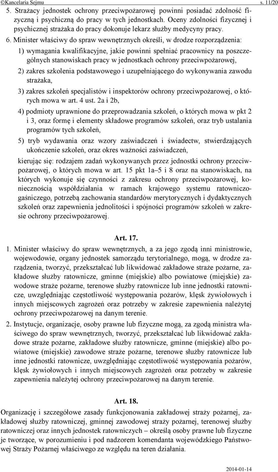 Minister właściwy do spraw wewnętrznych określi, w drodze rozporządzenia: 1) wymagania kwalifikacyjne, jakie powinni spełniać pracownicy na poszczególnych stanowiskach pracy w jednostkach ochrony