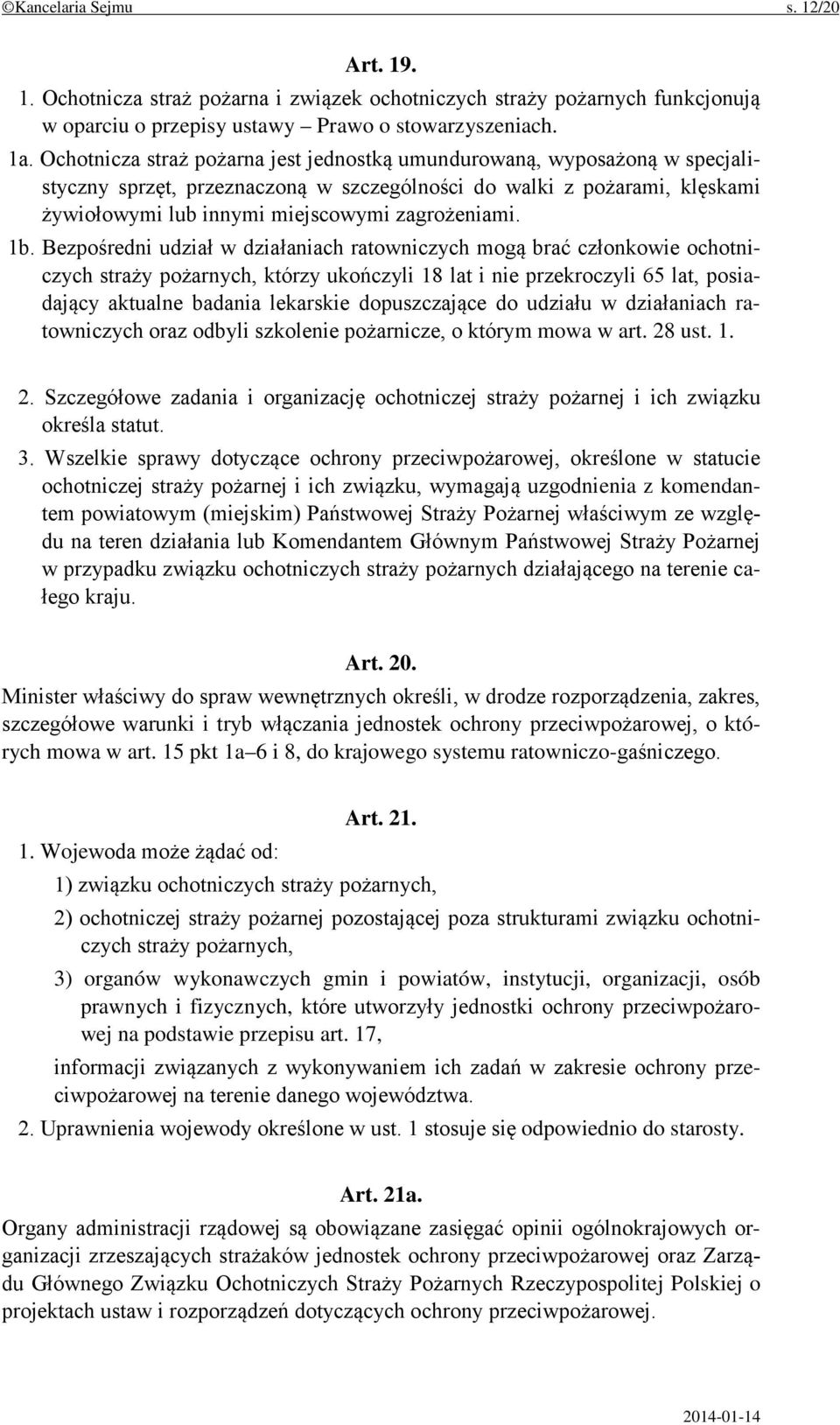 1b. Bezpośredni udział w działaniach ratowniczych mogą brać członkowie ochotniczych straży pożarnych, którzy ukończyli 18 lat i nie przekroczyli 65 lat, posiadający aktualne badania lekarskie