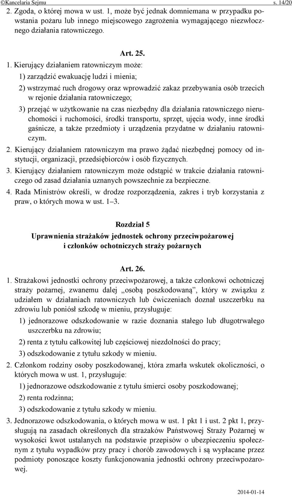 Kierujący działaniem ratowniczym może: 1) zarządzić ewakuację ludzi i mienia; 2) wstrzymać ruch drogowy oraz wprowadzić zakaz przebywania osób trzecich w rejonie działania ratowniczego; 3) przejąć w