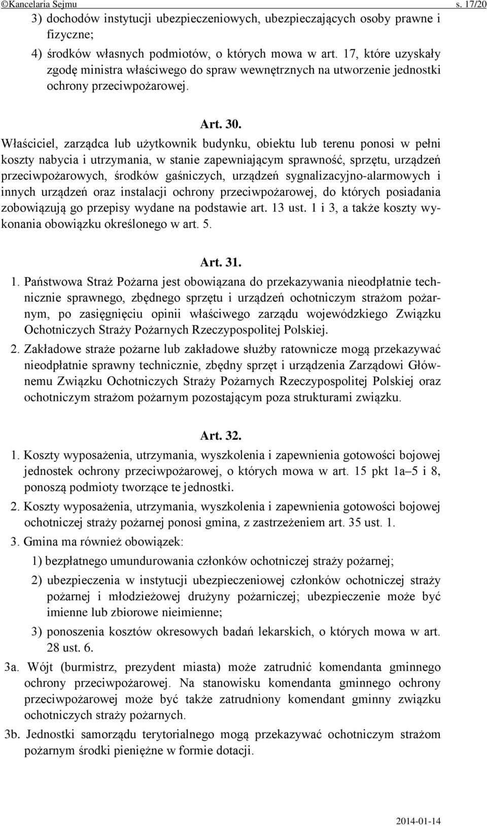 Właściciel, zarządca lub użytkownik budynku, obiektu lub terenu ponosi w pełni koszty nabycia i utrzymania, w stanie zapewniającym sprawność, sprzętu, urządzeń przeciwpożarowych, środków gaśniczych,