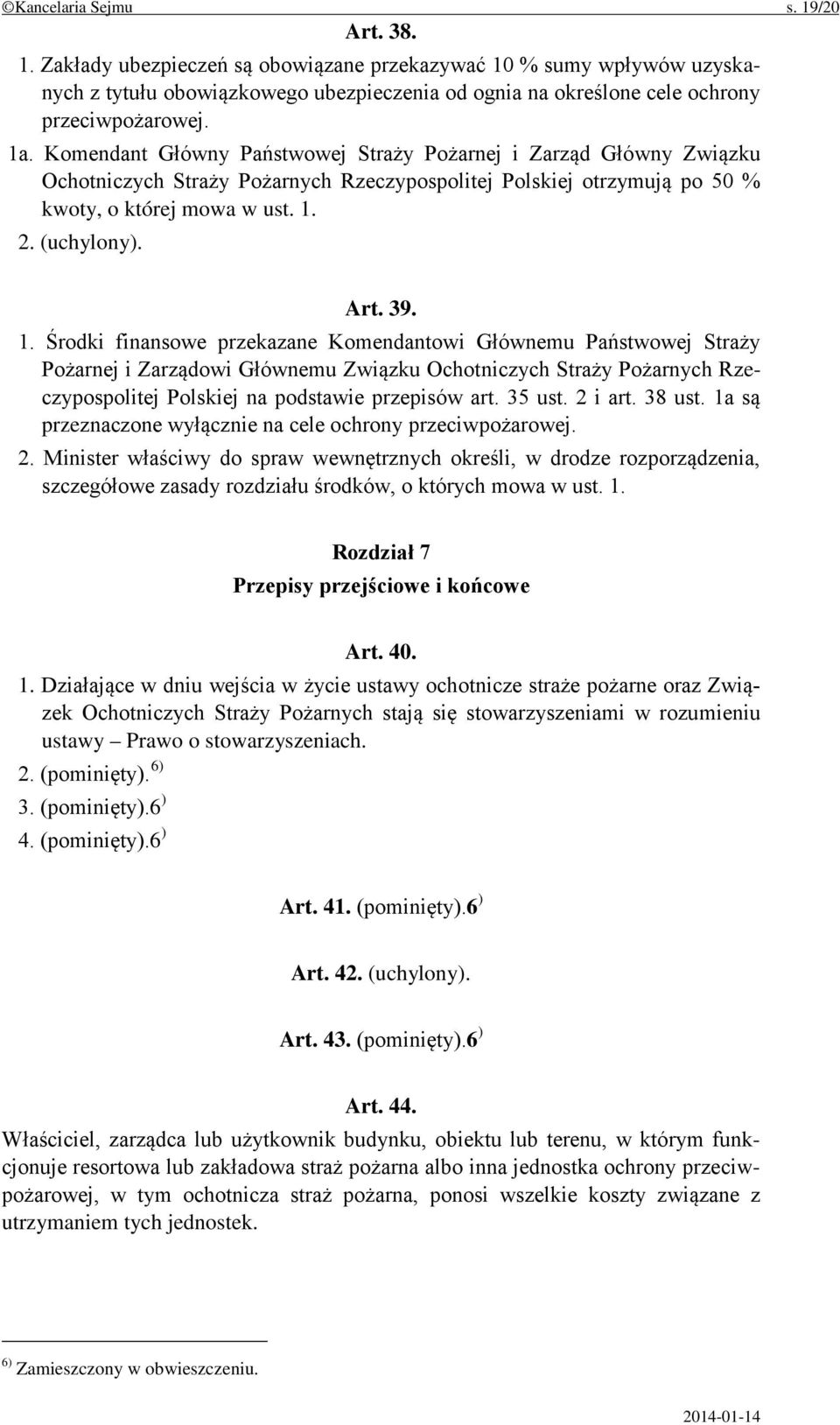 1. Środki finansowe przekazane Komendantowi Głównemu Państwowej Straży Pożarnej i Zarządowi Głównemu Związku Ochotniczych Straży Pożarnych Rzeczypospolitej Polskiej na podstawie przepisów art. 35 ust.