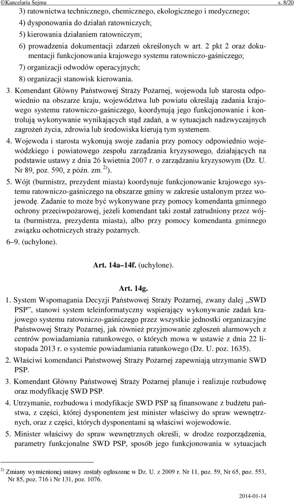 określonych w art. 2 pkt 2 oraz dokumentacji funkcjonowania krajowego systemu ratowniczo-gaśniczego; 7) organizacji odwodów operacyjnych; 8) organizacji stanowisk kierowania. 3.