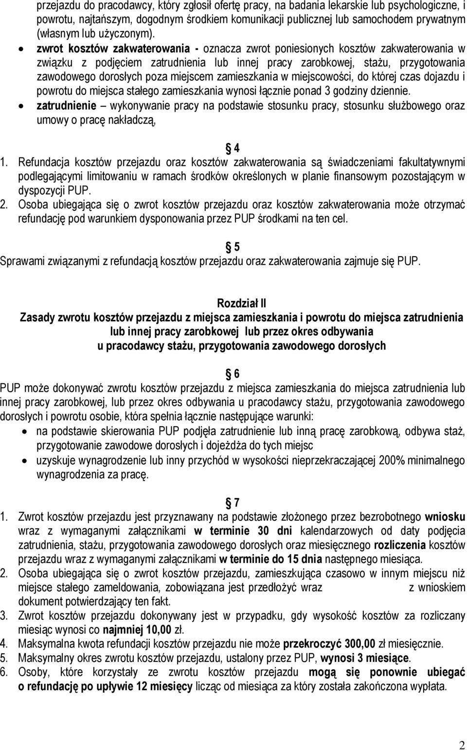 zwrot kosztów zakwaterowania - oznacza zwrot poniesionych kosztów zakwaterowania w związku z podjęciem zatrudnienia lub innej pracy zarobkowej, stażu, przygotowania zawodowego dorosłych poza miejscem