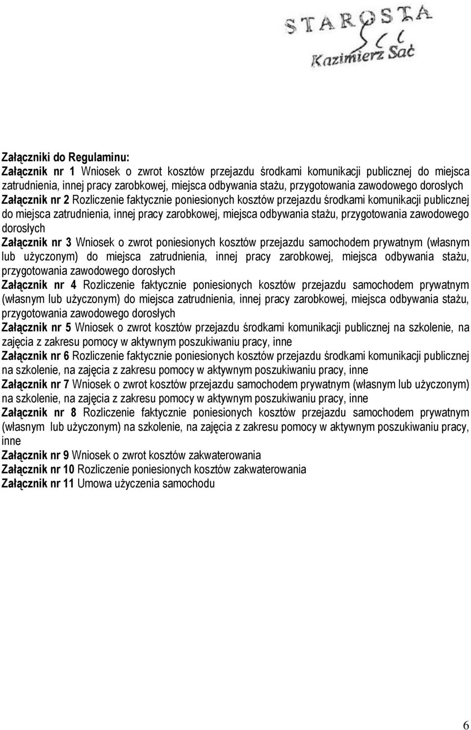 przygotowania zawodowego dorosłych Załącznik nr 3 Wniosek o zwrot poniesionych kosztów przejazdu samochodem prywatnym (własnym lub użyczonym) do miejsca zatrudnienia, innej pracy zarobkowej, miejsca