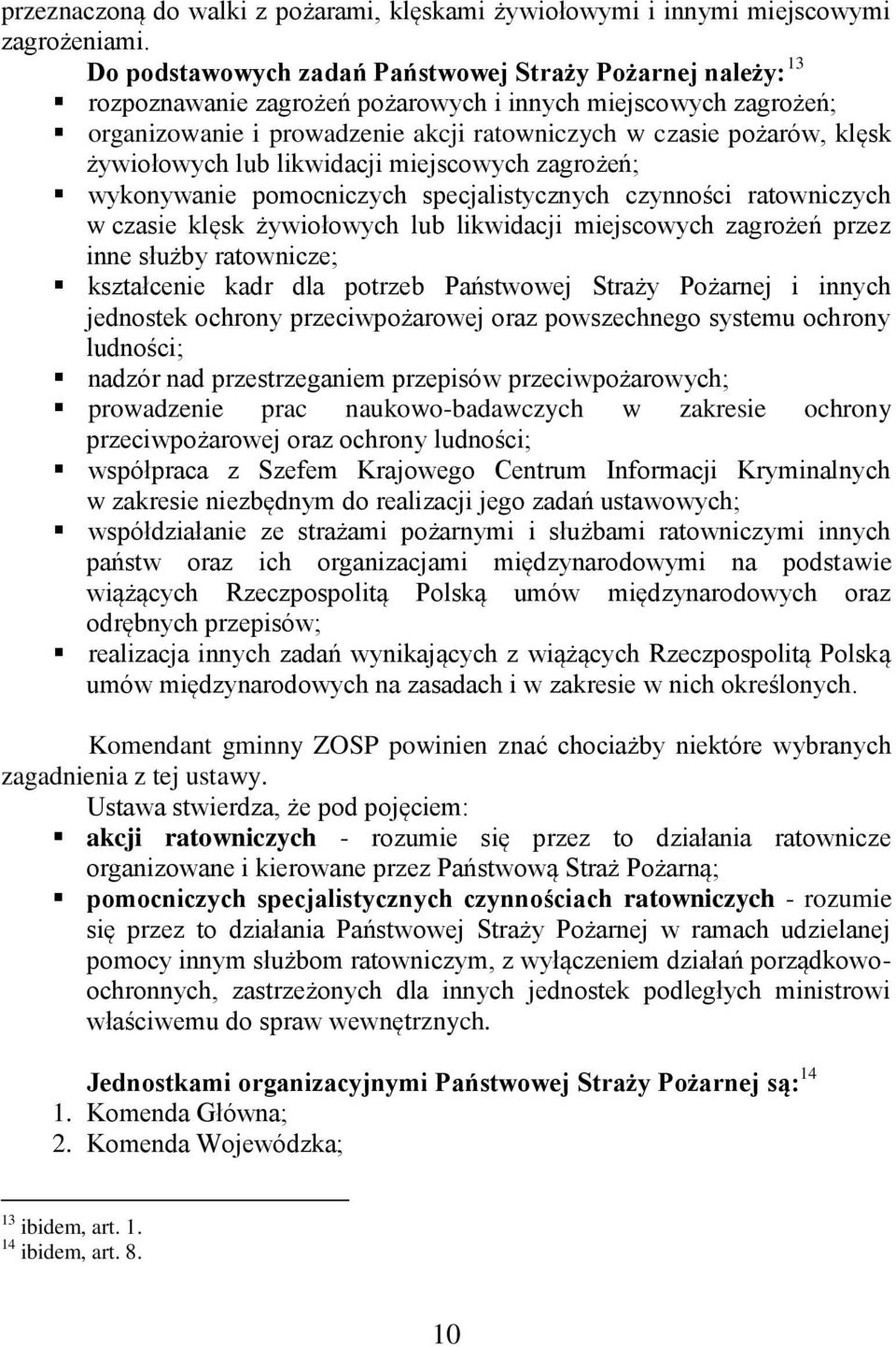 żywiołowych lub likwidacji miejscowych zagrożeń; wykonywanie pomocniczych specjalistycznych czynności ratowniczych w czasie klęsk żywiołowych lub likwidacji miejscowych zagrożeń przez inne służby