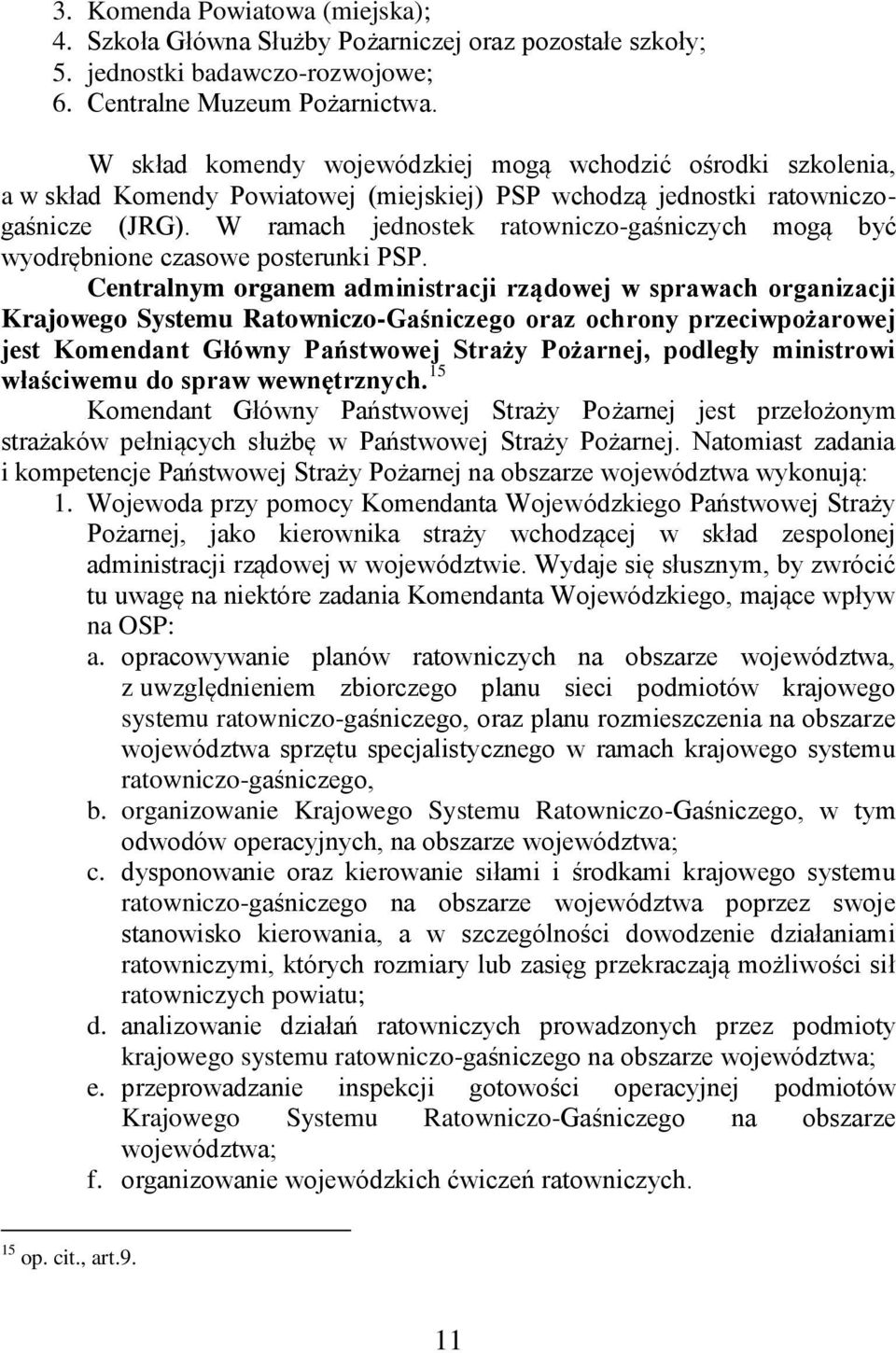 W ramach jednostek ratowniczo-gaśniczych mogą być wyodrębnione czasowe posterunki PSP.